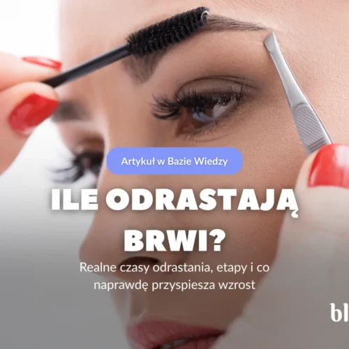 Ile odrastają brwi? Realne czasy odrastania, etapy i co naprawdę przyspiesza wzrost