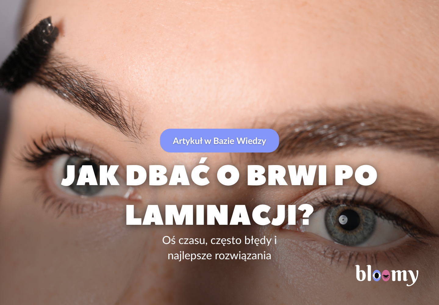 Jak dbać o brwi po zabiegu laminacji brwi - przewodnik